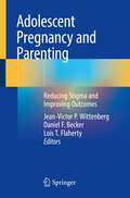 Adolescent Pregnancy and Parenting: Reducing Stigma and Improving Outcomes