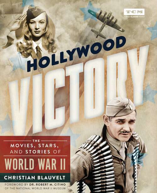 Book cover of Hollywood Victory: The Movies, Stars, and Stories of World War II (Turner Classic Movies)