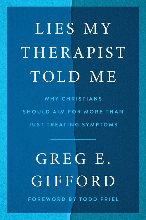 Book cover of Lies My Therapist Told Me: Why Christians Should Aim for More Than Just Treating Symptoms