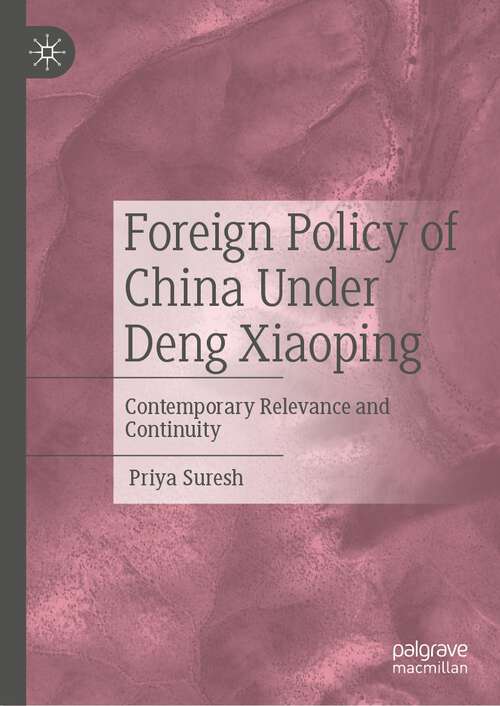 Book cover of Foreign Policy of China Under Deng Xiaoping: Contemporary Relevance and Continuity (1st ed. 2022)