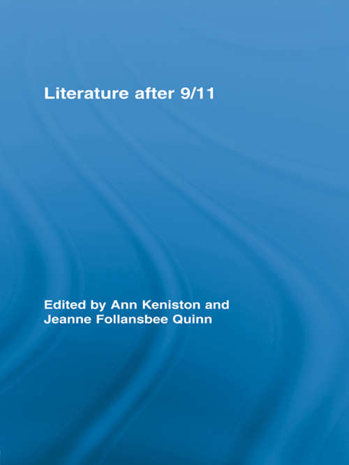 Literature after 9/11 (Routledge Studies in Contemporary Literature #1)