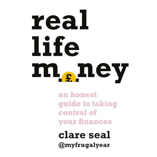 Book cover of Real Life Money: An Honest Guide to Taking Control of Your Finances