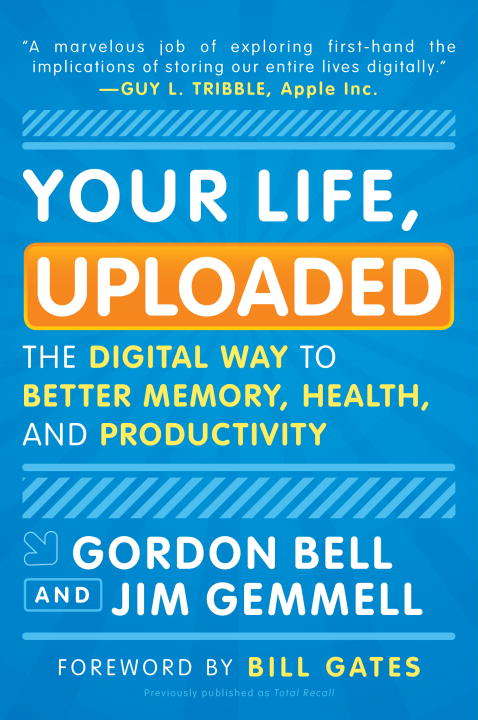 Your Life, Uploaded: The Digital Way to Better Memory, Health, and Productivity