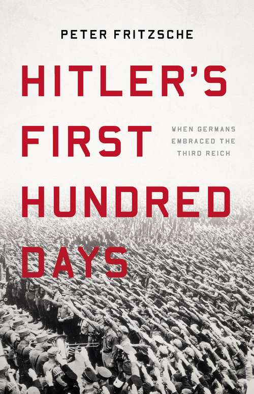 Book cover of Hitler's First Hundred Days: When Germans Embraced the Third Reich