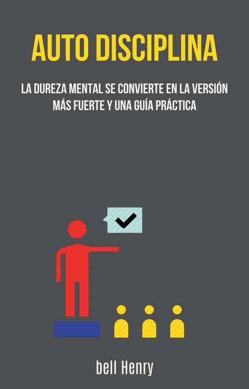 Book cover of Auto-disciplina: La Dureza Mental Se Convierte En La Versión Más Fuerte Y Una Guía Práctica