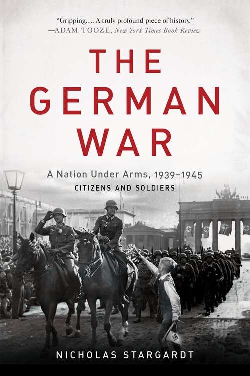 Book cover of The German War: A Nation Under Arms, 1939-1945