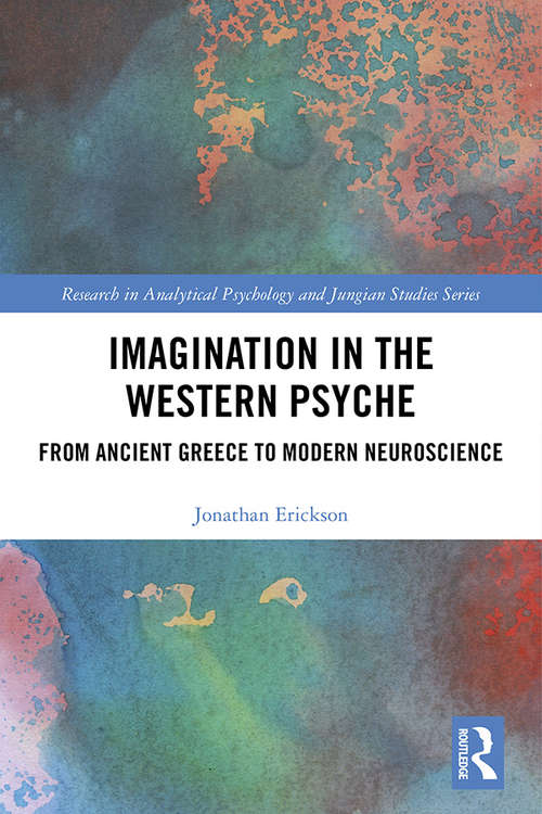 Book cover of Imagination in the Western Psyche: From Ancient Greece to Modern Neuroscience (Research in Analytical Psychology and Jungian Studies)