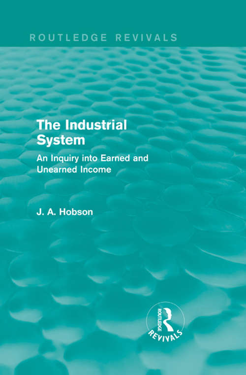 Book cover of The Industrial System: An Inquiry into Earned and Unearned Income (Routledge Revivals)