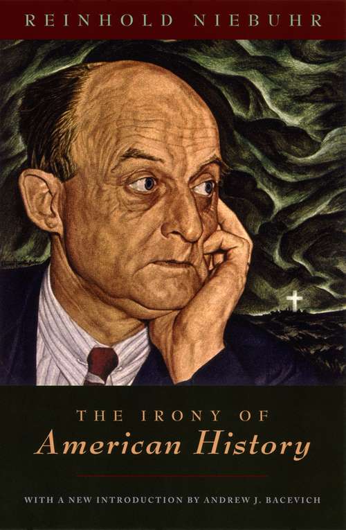 Book cover of The Irony of American History: Major Works On Religion And Politics - Leaves From The Notebook Of A Tamed Cynic; Moral Man And Immoral Society; The Children Of Light And The Children Of Darkness; The Irony Of American History; Other Writtings