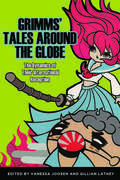 Grimms' Tales around the Globe: The Dynamics of Their International Reception