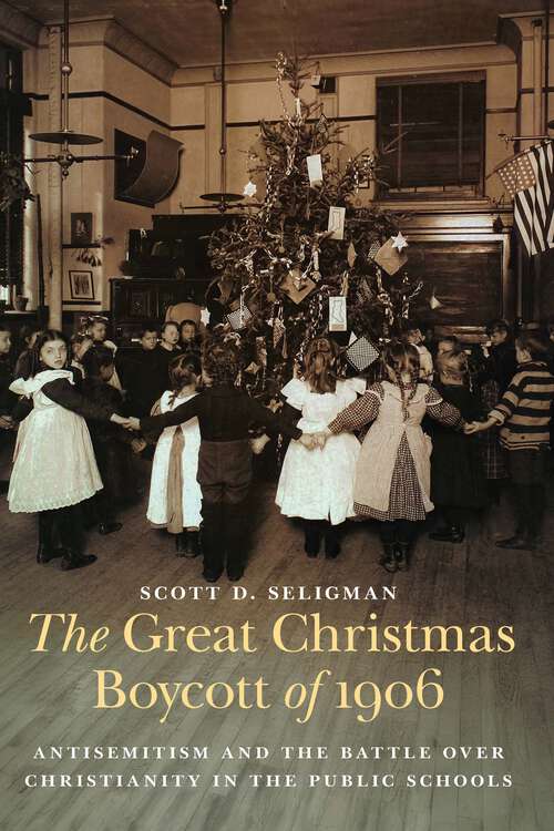 Book cover of The Great Christmas Boycott of 1906: Antisemitism and the Battle over Christianity in the Public Schools