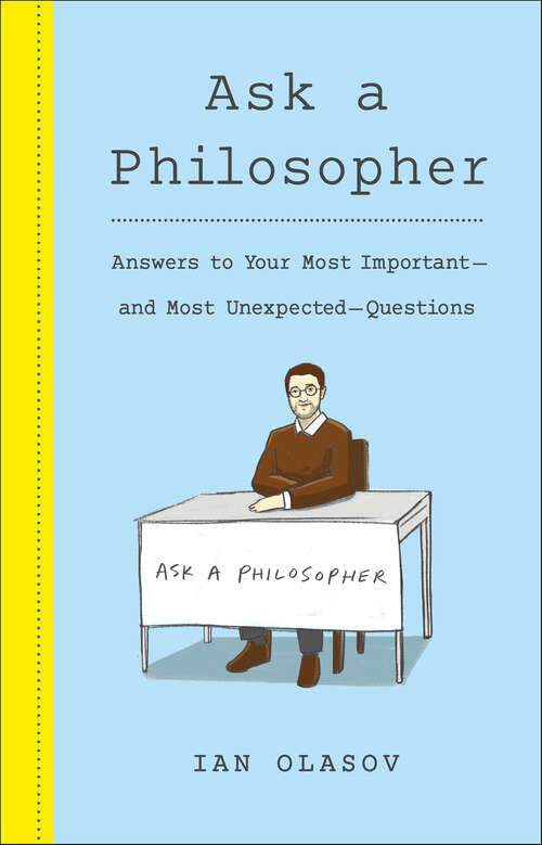 Book cover of Ask a Philosopher: Answers to Your Most Important—and Most Unexpected—Questions