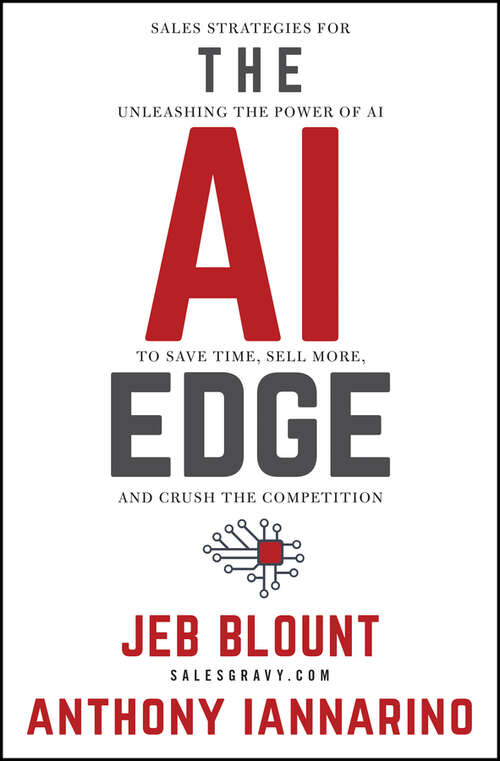 Book cover of The AI Edge: Sales Strategies for Unleashing the Power of AI to Save Time, Sell More, and Crush the Competition (Jeb Blount)