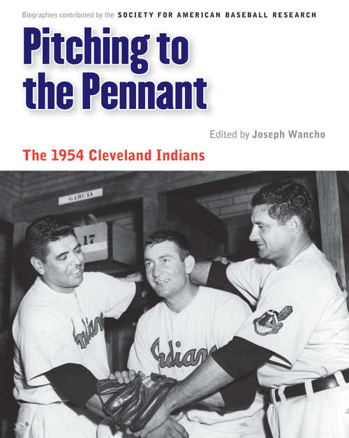 Pitching to the Pennant: The 1954 Cleveland Indians (Memorable Teams in Baseball History)