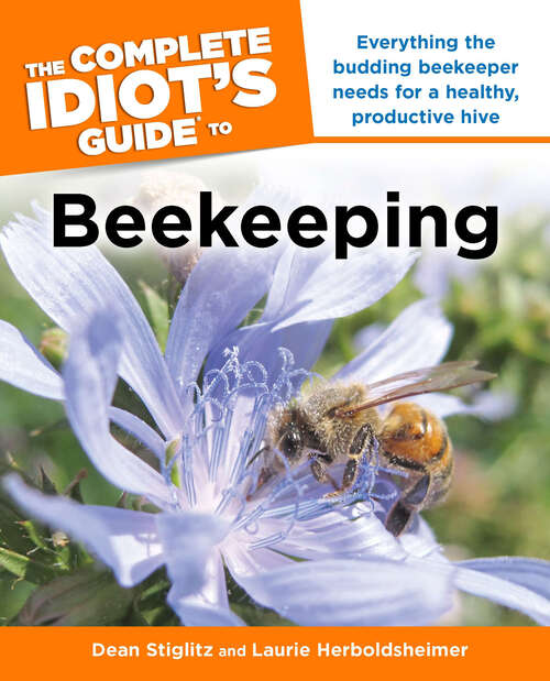 Book cover of The Complete Idiot's Guide to Beekeeping: Everything the Budding Beekeeper Needs for a Healthy, Productive Hive