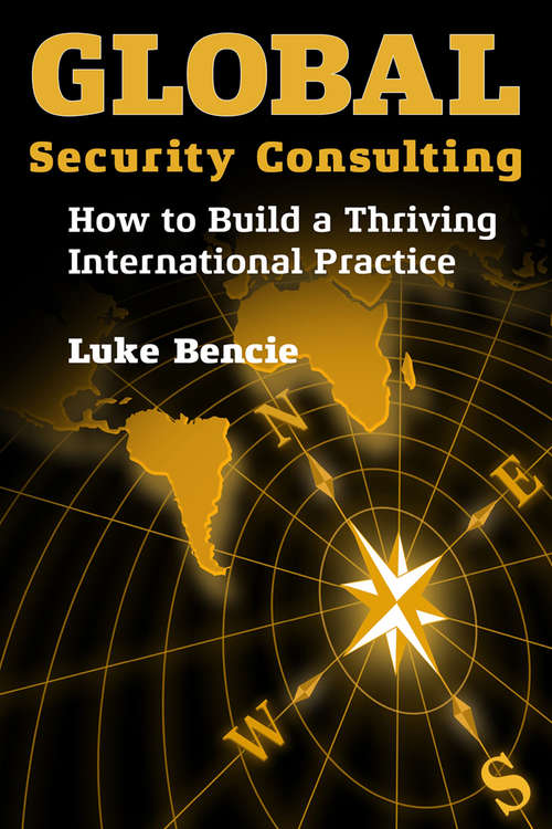 Book cover of Global Security Consulting: How to Build a Thriving International Practice