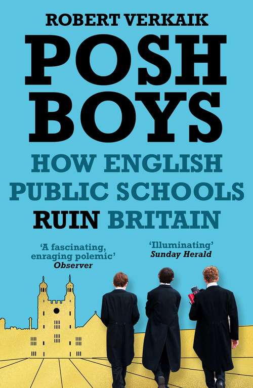 Book cover of Posh Boys: How English Public Schools Ruin Britain