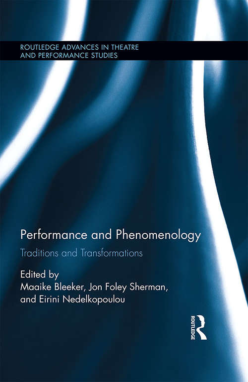Performance and Phenomenology: Traditions and Transformations (Routledge Advances in Theatre & Performance Studies)