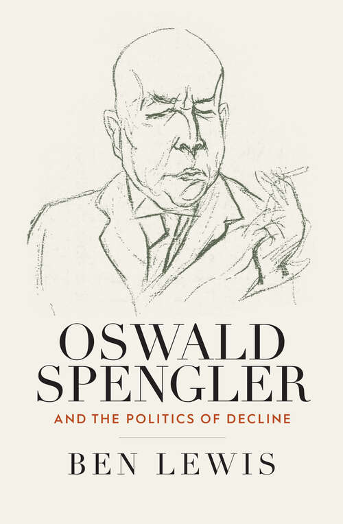 Book cover of Oswald Spengler and the Politics of Decline