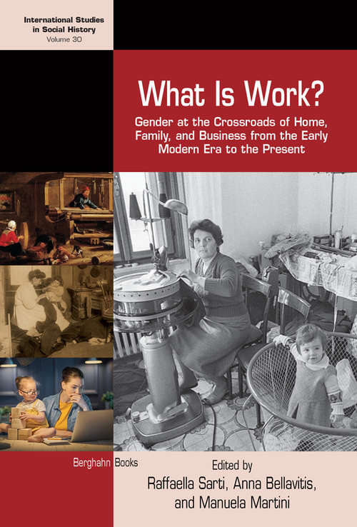 Book cover of What is Work?: Gender at the Crossroads of Home, Family, and Business from the Early Modern Era to the Present (International Studies in Social History #30)