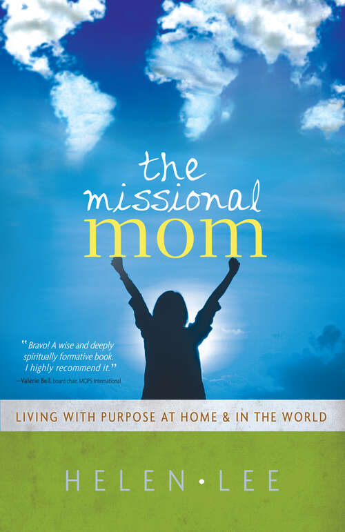 The Missional Mom: Living with Purpose at Home & in the World