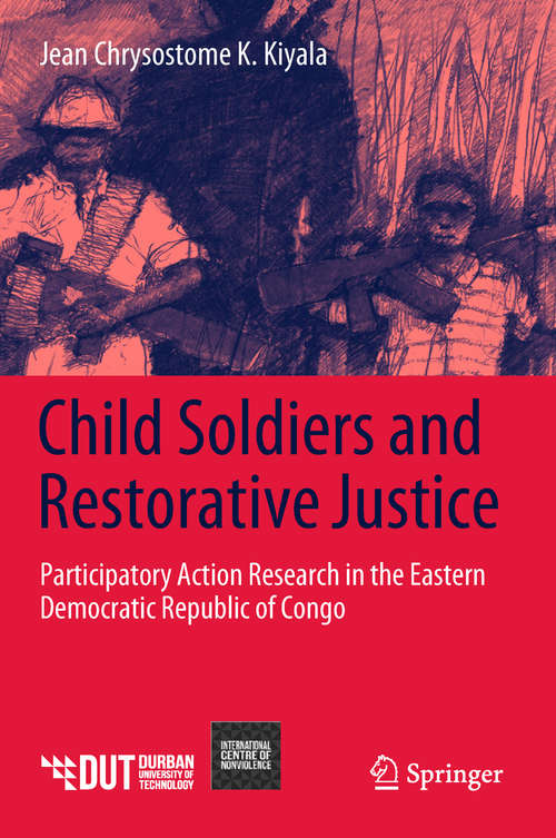 Book cover of Child Soldiers and Restorative Justice: Participatory Action Research in the Eastern Democratic Republic of Congo