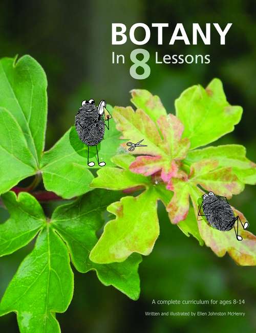 Book cover of Botany in 8 Lessons: A Complete Curriculum for Ages 8-14