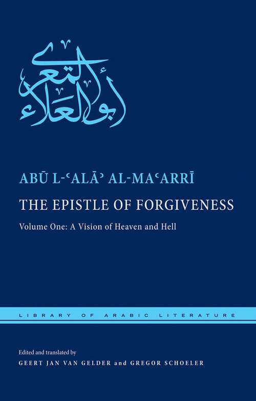 The Epistle of Forgiveness: A Vision of Heaven and Hell (Library of Arabic Literature #32)