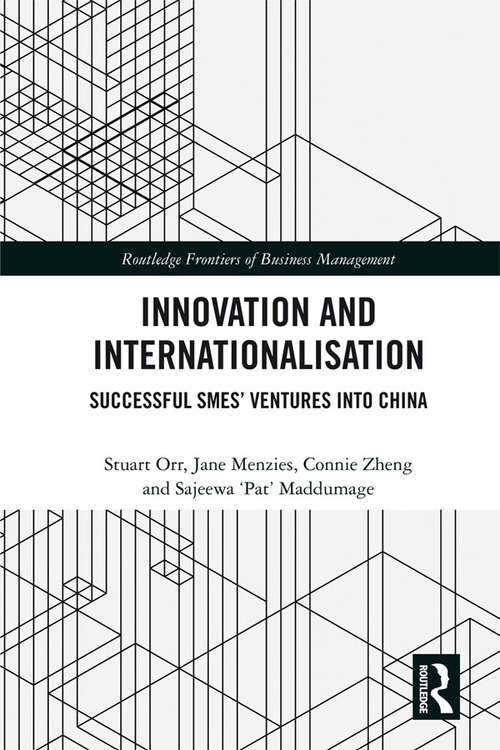 Innovation and Internationalisation: Successful SMEs’ Ventures into China (Routledge Frontiers of Business Management)