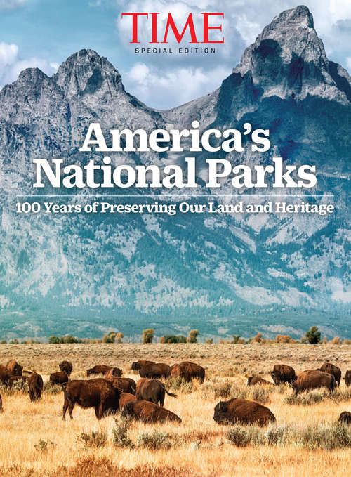 Book cover of TIME Our National Parks at 100: 100 Years of Preserving Our Land and Heritage