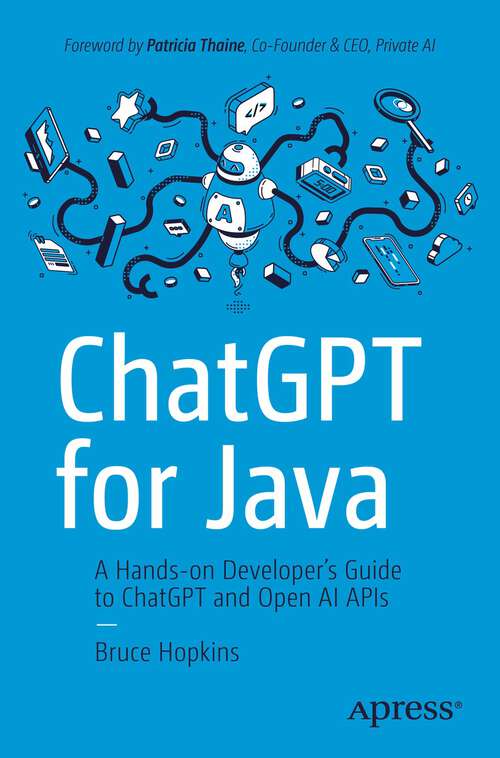 Book cover of ChatGPT for Java: A Hands-on Developer's Guide to ChatGPT and Open AI APIs (1st ed.)