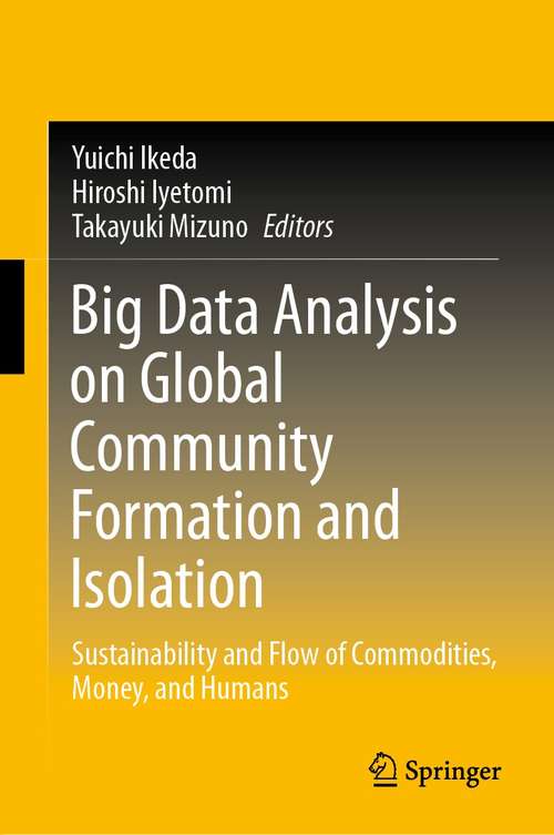 Book cover of Big Data Analysis on Global Community Formation and Isolation: Sustainability and Flow of Commodities, Money, and Humans (1st ed. 2021)