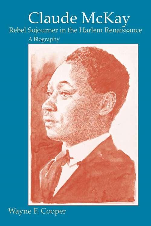 Book cover of Claude McKay, Rebel Sojourner in the Harlem Renaissance: A Biography