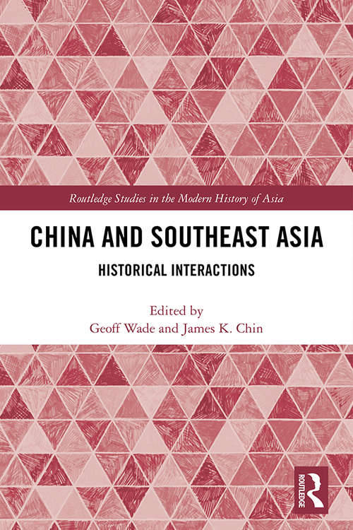 China and Southeast Asia: Historical Interactions (Routledge Studies in the Modern History of Asia)