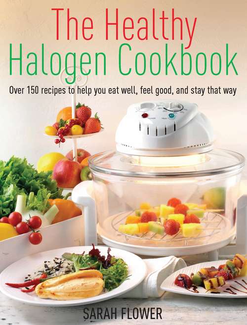 Book cover of The Healthy Halogen Cookbook: Over 150 recipes to help you eat well, feel good  and stay that way
