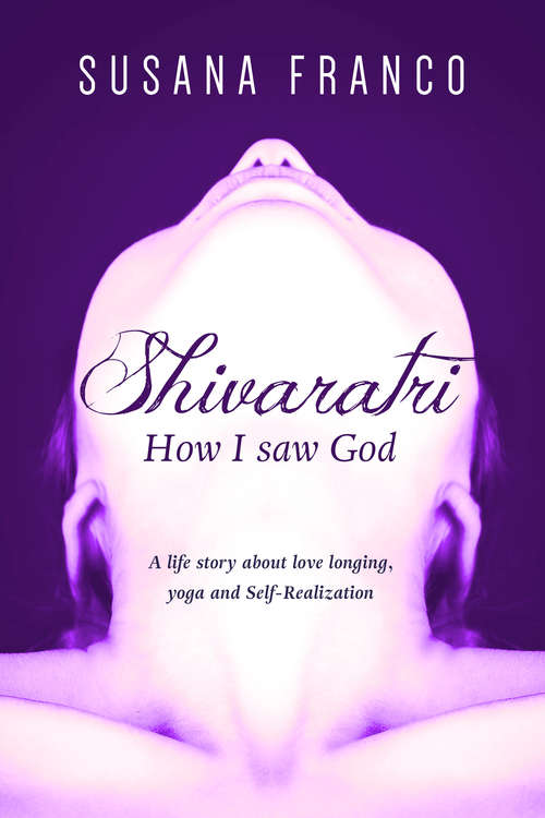 Book cover of Shivaratri – How I saw God: A life story about love longing, yoga and Self-Realization