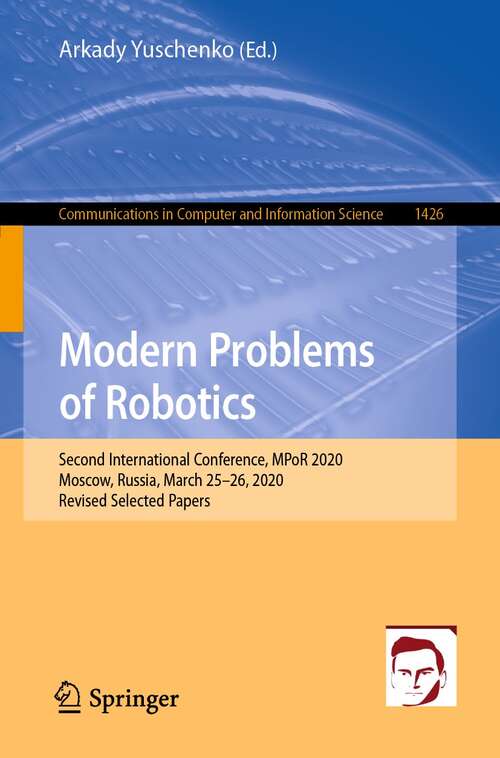 Book cover of Modern Problems of Robotics: Second International Conference, MPoR 2020, Moscow, Russia, March 25–26, 2020, Revised Selected Papers (1st ed. 2021) (Communications in Computer and Information Science #1426)