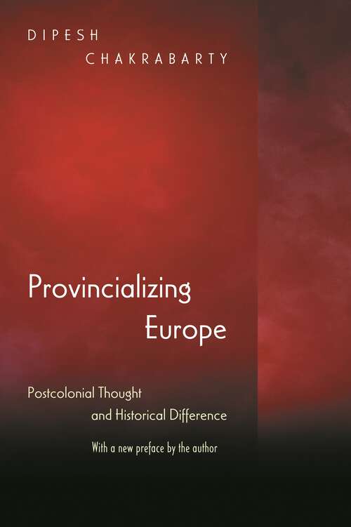 Book cover of Provincializing Europe: Postcolonial Thought and Historical Difference - New Edition (Princeton Studies in Culture/Power/History)