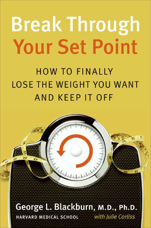Book cover of Break Through Your Set Point: How to Finally Lose the Weight You Want and Keep It Off