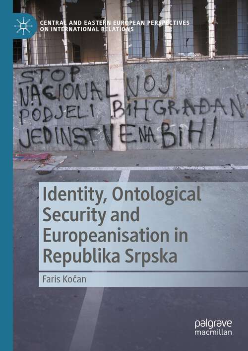 Book cover of Identity, Ontological Security and Europeanisation in Republika Srpska (1st ed. 2023) (Central and Eastern European Perspectives on International Relations)