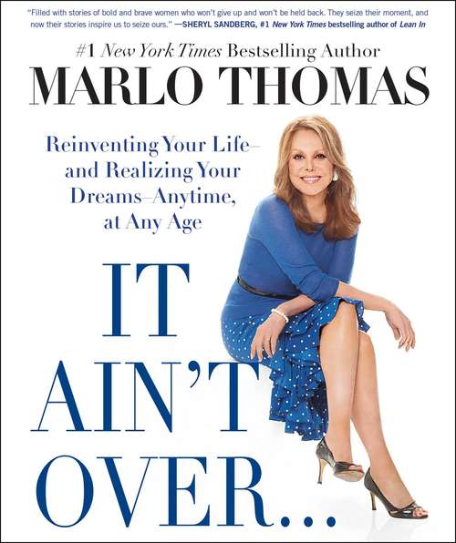 It Ain't Over . . . Till It's Over: Reinventing Your Life--and Realizing Your Dreams--Anytime, at Any Age