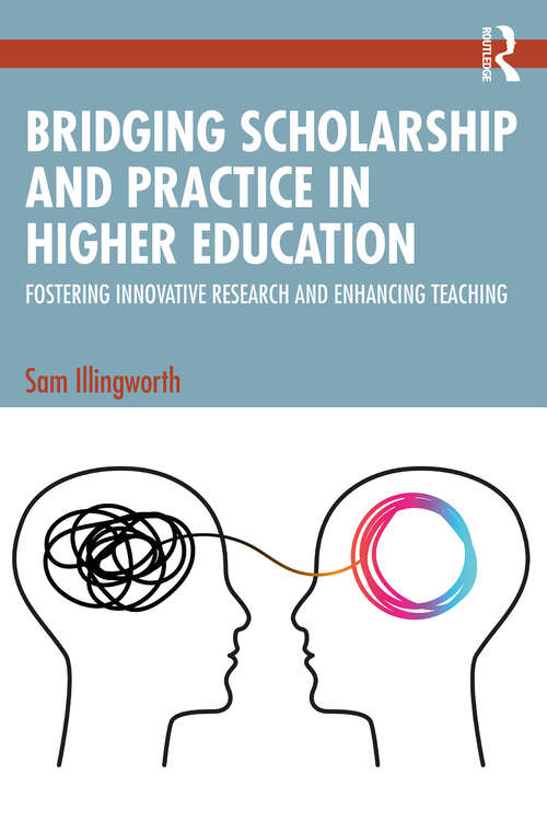 Book cover of Bridging Scholarship and Practice in Higher Education: Fostering Innovative Research and Enhancing Teaching (1)