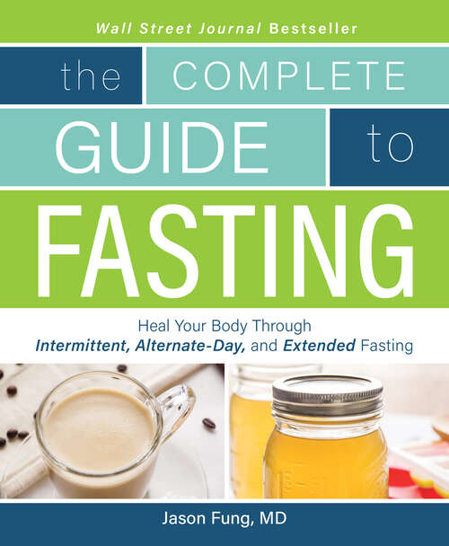Book cover of Complete Guide To Fasting: Heal Your Body Through Intermittent, Alternate-day, And Extended Fasting