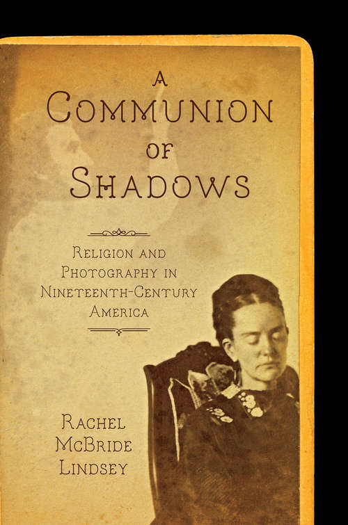 Book cover of A Communion of Shadows: Religion and Photography in Nineteenth-Century America