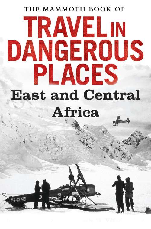 Book cover of The Mammoth Book of Travel in Dangerous Places: East and Central Africa