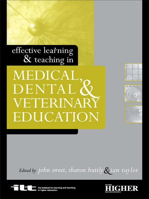Effective Learning and Teaching in Medical, Dental and Veterinary Education (Effective Learning and Teaching in Higher Education)