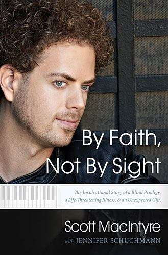 Book cover of By Faith, Not By Sight: The Inspirational Story of a Blind Prodigy, a Life-Threatening Illness, and an Unexpected Gift