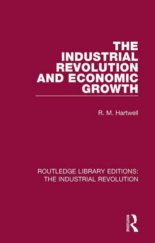 Book cover of The Industrial Revolution and Economic Growth (Routledge Library Editions: The Industrial Revolution #4)