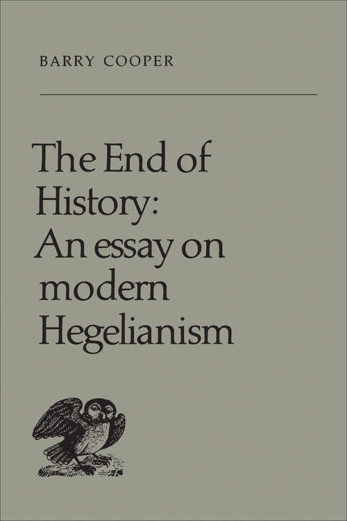 Book cover of The End of History: An Essay on Modern Hegelianism