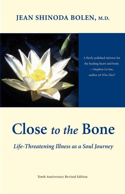 Close to the Bone: Life-Threatening Illness as a Soul Journey